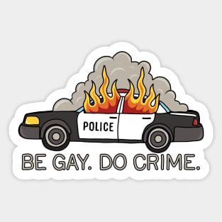 Burning cop car - Be Gay Do Crime Sticker